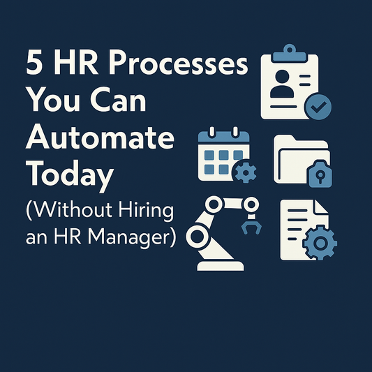 5 HR Processes You Can Automate Today (Without Hiring an HR Manager)